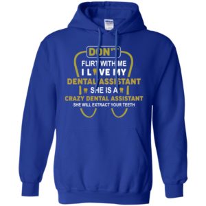 Don't Flirt With Me I Love My Girl She Is A Crazy Dental Assistant Shirt