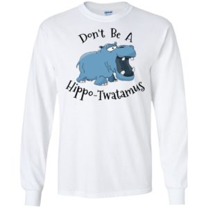 Don't Be A Hippo Twatamus Shirt