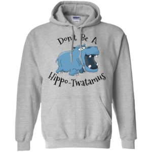Don't Be A Hippo Twatamus Shirt