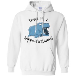 Don't Be A Hippo Twatamus Shirt