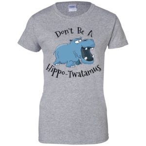 Don't Be A Hippo Twatamus Shirt