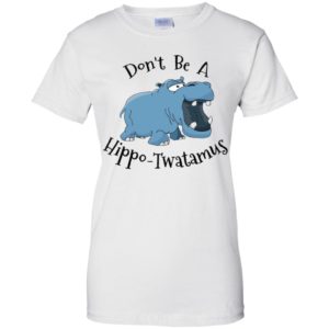 Don't Be A Hippo Twatamus Shirt