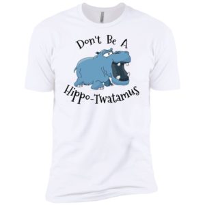 Don't Be A Hippo Twatamus Shirt