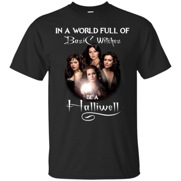 Charmed In A World Full Of Basic Wiches Be A Halliwell Halloween Shirt