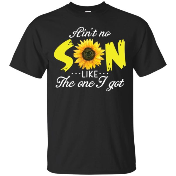 Ain't No Son Like The One I Got Sunflower Shirt