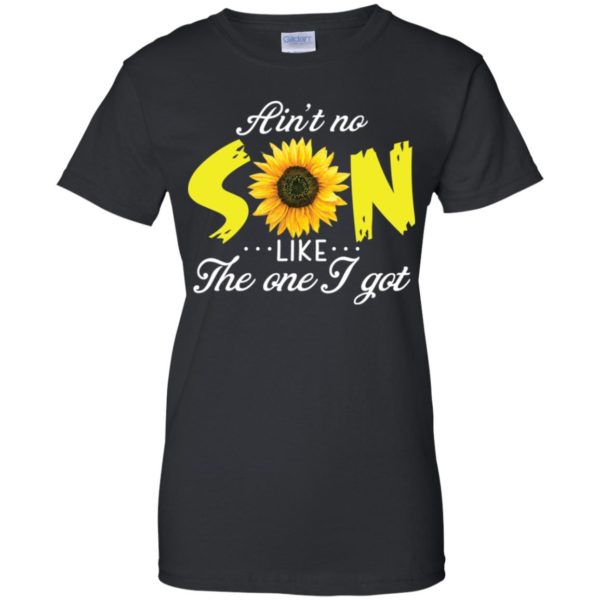 Ain't No Son Like The One I Got Sunflower Shirt