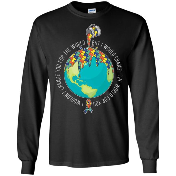 Autism I Wouldn't Change You For The World Shirt