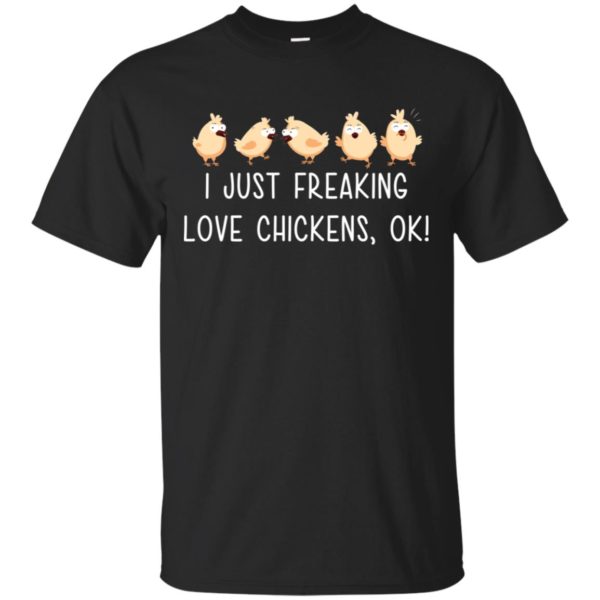I Just Freaking Love Chickens, Ok Shirt
