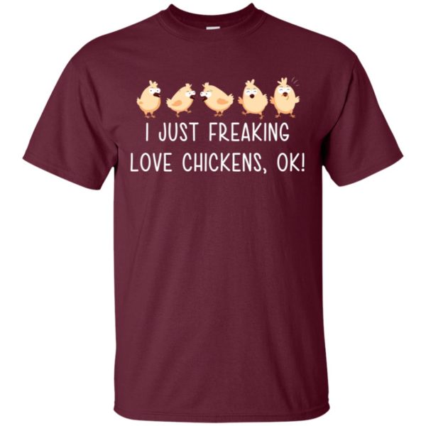 I Just Freaking Love Chickens, Ok Shirt