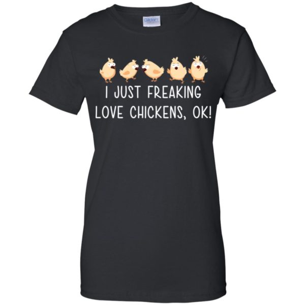 I Just Freaking Love Chickens, Ok Shirt