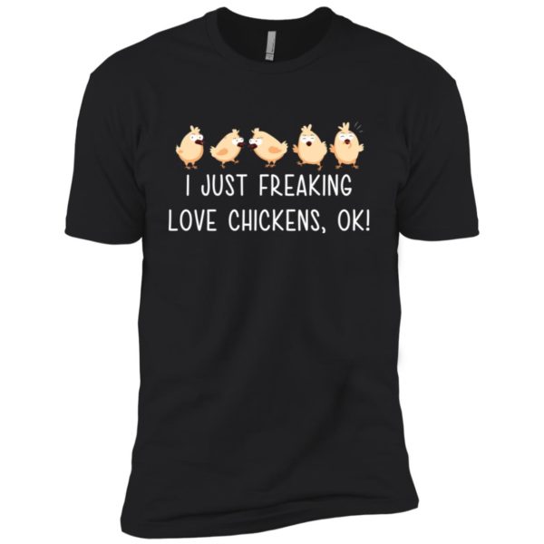 I Just Freaking Love Chickens, Ok Shirt