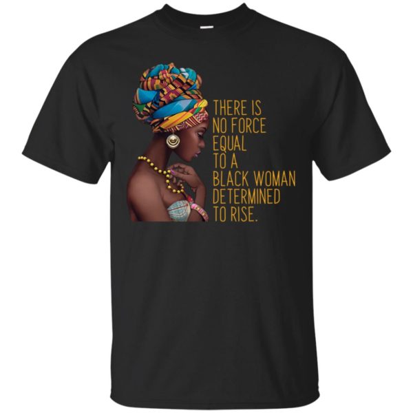 Black Girl Magic Africa No Force Equal To Black Woman Shirt