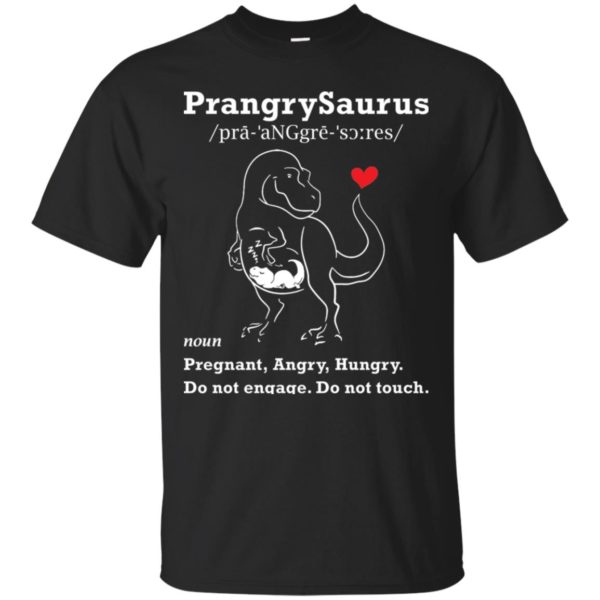 Prangrysaurus Definition Pregnant Angry Hungry Shirt