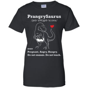 Prangrysaurus Definition Pregnant Angry Hungry Shirt