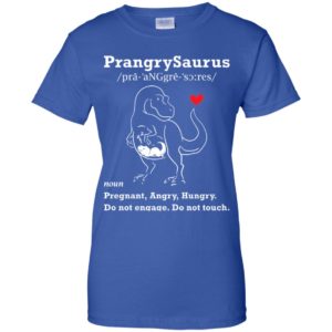 Prangrysaurus Definition Pregnant Angry Hungry Shirt