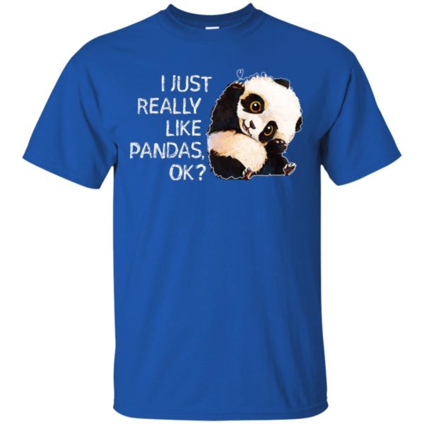 I Just Really Like Pandas, OK Shirt
