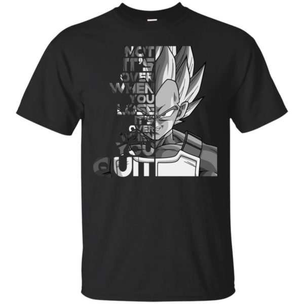 Vegeta It's not Over when You Lose It's Over when You Quit Shirt