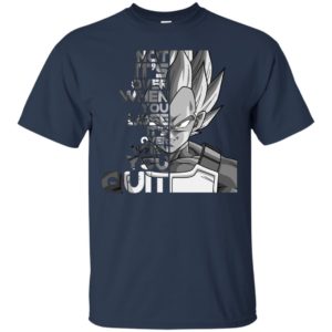 Vegeta It's not Over when You Lose It's Over when You Quit Shirt
