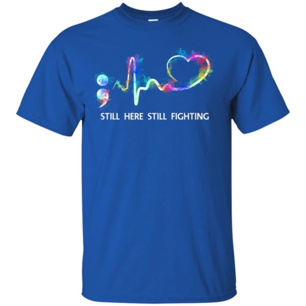 Suicide Prevention Awareness Still Here Still Fighting Shirt