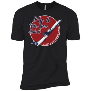 Fly It Like You Stole It Shirt
