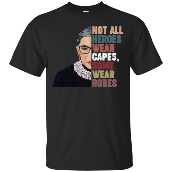 RBG Not All Heroes Wear Capes Some Wear Robes Shirt