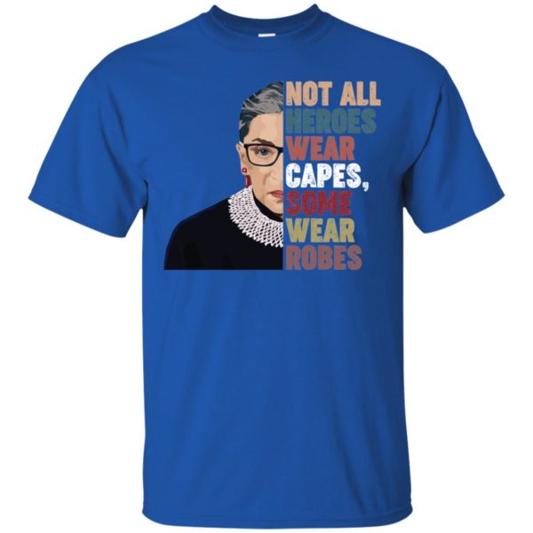 RBG Not All Heroes Wear Capes Some Wear Robes Shirt