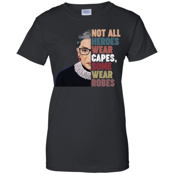 RBG Not All Heroes Wear Capes Some Wear Robes Shirt