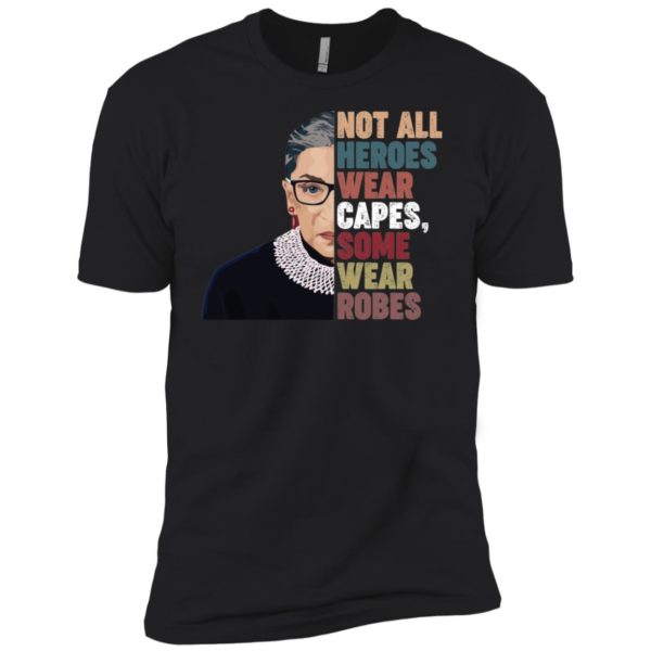 RBG Not All Heroes Wear Capes Some Wear Robes Shirt