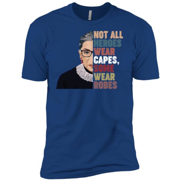 RBG Not All Heroes Wear Capes Some Wear Robes Shirt
