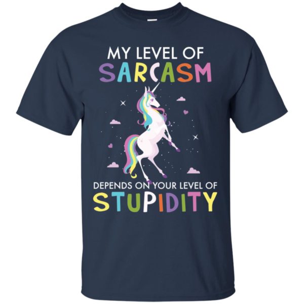 My Level Of Sarcasm Depends On Your Level Of Stupidity Unicorn Shirt