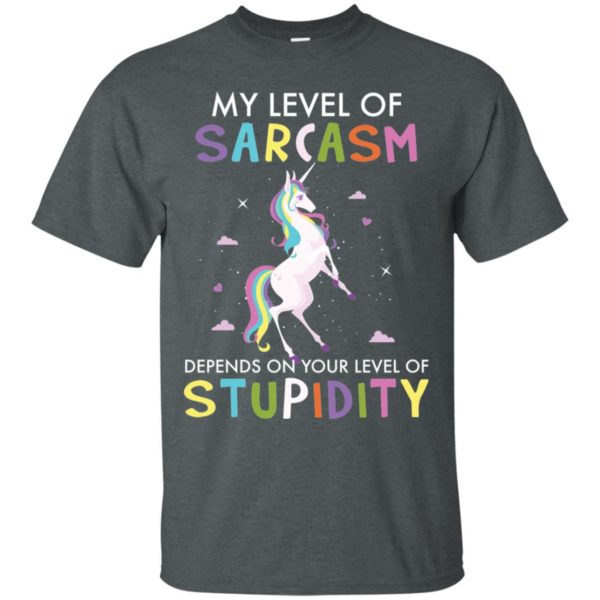 My Level Of Sarcasm Depends On Your Level Of Stupidity Unicorn Shirt