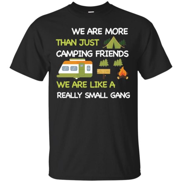 We Are More Than Just Camping Friends Shirt