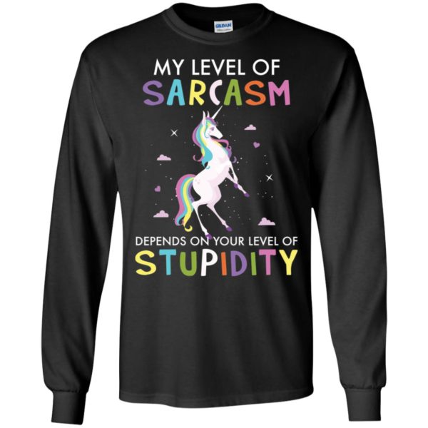 My Level Of Sarcasm Depends On Your Level Of Stupidity Unicorn Shirt