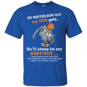 No Matter How Old My Son Gets He'll Always Be My Baby Boy Shirt image No Matter How Old My Son Gets He'll Always Be My Baby Boy Shirt