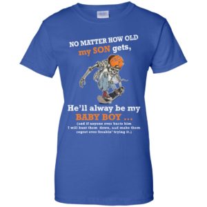 No Matter How Old My Son Gets He'll Always Be My Baby Boy Shirt image No Matter How Old My Son Gets He'll Always Be My Baby Boy Shirt