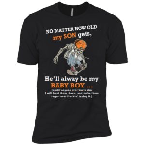 No Matter How Old My Son Gets He'll Always Be My Baby Boy Shirt image No Matter How Old My Son Gets He'll Always Be My Baby Boy Shirt