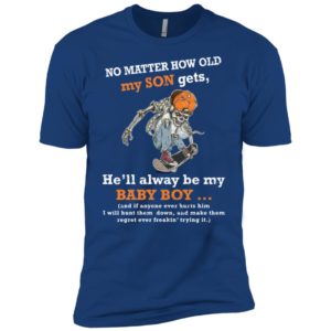 No Matter How Old My Son Gets He'll Always Be My Baby Boy Shirt image No Matter How Old My Son Gets He'll Always Be My Baby Boy Shirt