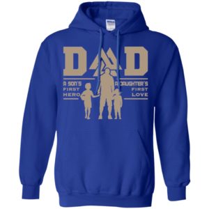 Dad A Son's First Hero A Daughter's First Love Shirt