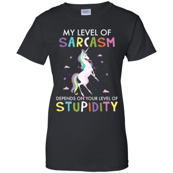 My Level Of Sarcasm Depends On Your Level Of Stupidity Unicorn Shirt