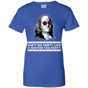 Benjamin Franklin Ain't No Party Like a Boston Tea Party Shirt