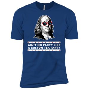 Benjamin Franklin Ain't No Party Like a Boston Tea Party Shirt