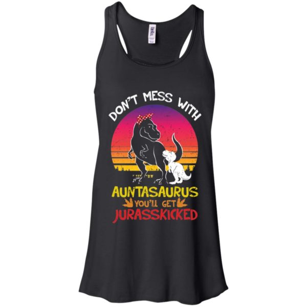 Don't Mess With Auntasaurus You'll Jurasskicked Shirt