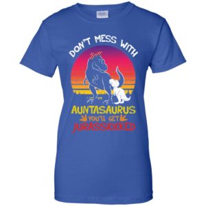 Don't Mess With Auntasaurus You'll Jurasskicked Shirt image Don't Mess With Auntasaurus You'll Jurasskicked Shirt