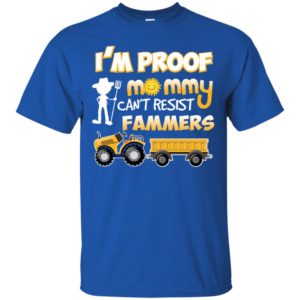 I'm Proof Mommy Can't Resist Farmers Shirt