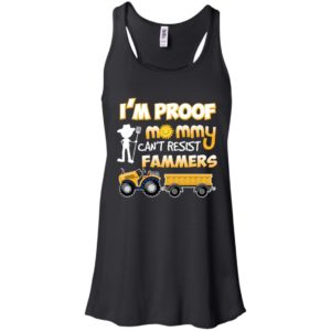 I'm Proof Mommy Can't Resist Farmers Shirt