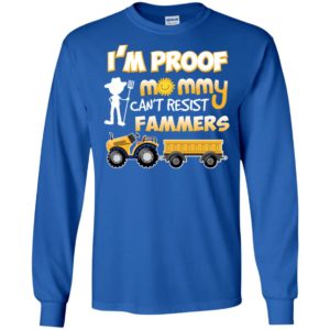 I'm Proof Mommy Can't Resist Farmers Shirt