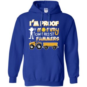 I'm Proof Mommy Can't Resist Farmers Shirt