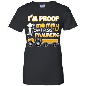 I'm Proof Mommy Can't Resist Farmers Shirt