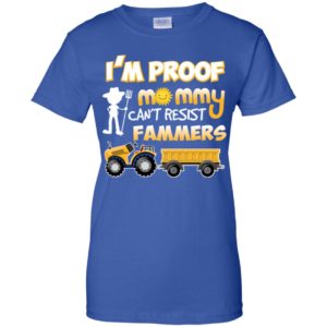 I'm Proof Mommy Can't Resist Farmers Shirt