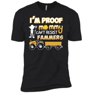I'm Proof Mommy Can't Resist Farmers Shirt